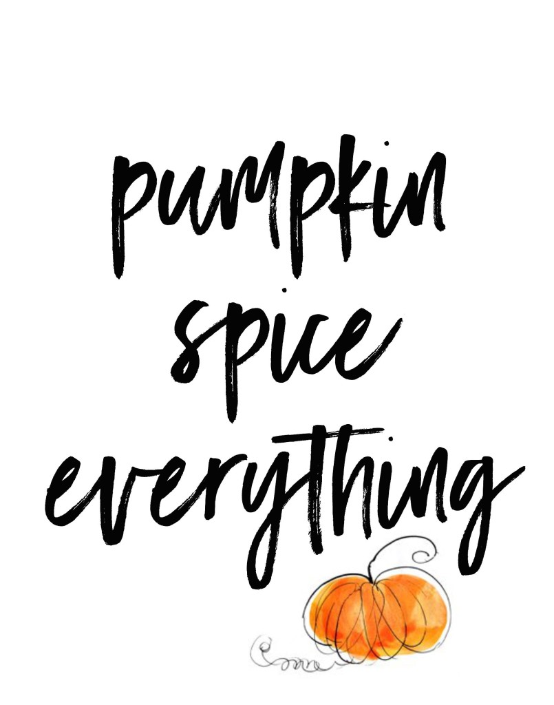 Pumpkin Spice Everything Printable Downloads in 3 styles