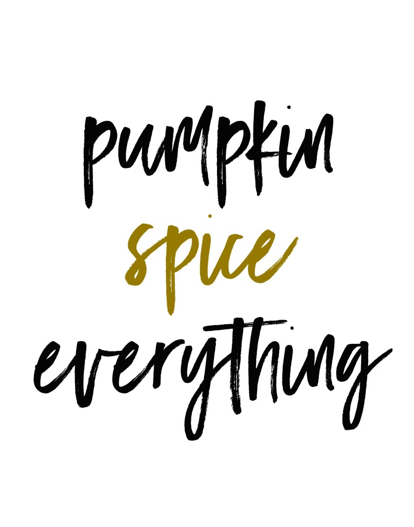 Pumpkin Spice Everything Printable Downloads in 3 styles